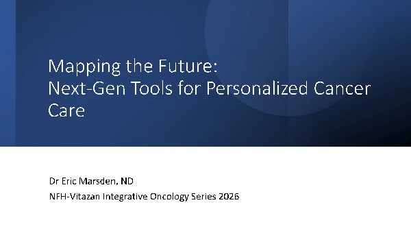 NFH-Vitazan_Webinar_Oncology_Series_02_Dr_Eric_Marsden_Mapping_the_Future_Next-Gen_Tools_for_Personalized_Cancer_Care_P_gina_01