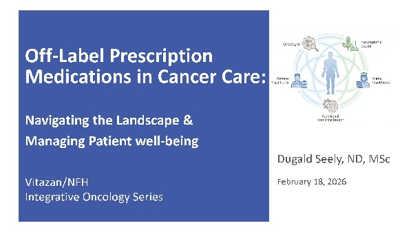 NFH-Vitazan_webinar_Dr_Dugald_Seely_Off-Label_Medication_Use_in_Cancer_Care_P_gina_01